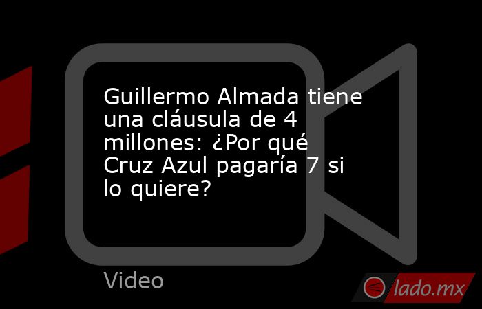 Guillermo Almada tiene una cláusula de 4 millones: ¿Por qué Cruz Azul pagaría 7 si lo quiere?. Noticias en tiempo real