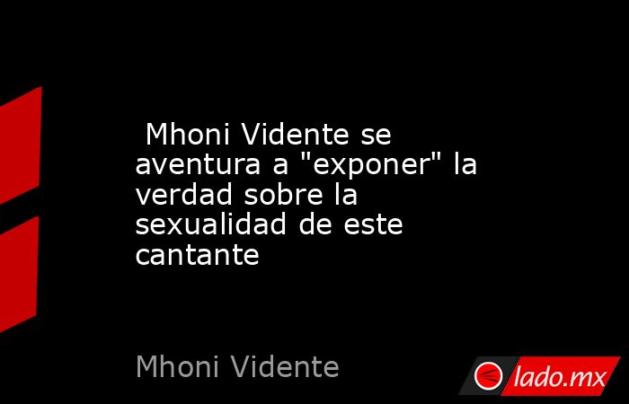  Mhoni Vidente se aventura a 