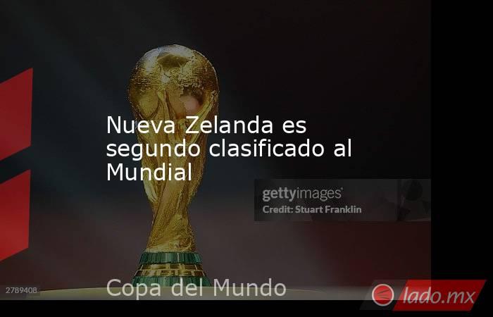 Nueva Zelanda es segundo clasificado al Mundial. Noticias en tiempo real
