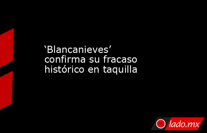 ‘Blancanieves’ confirma su fracaso histórico en taquilla. Noticias en tiempo real