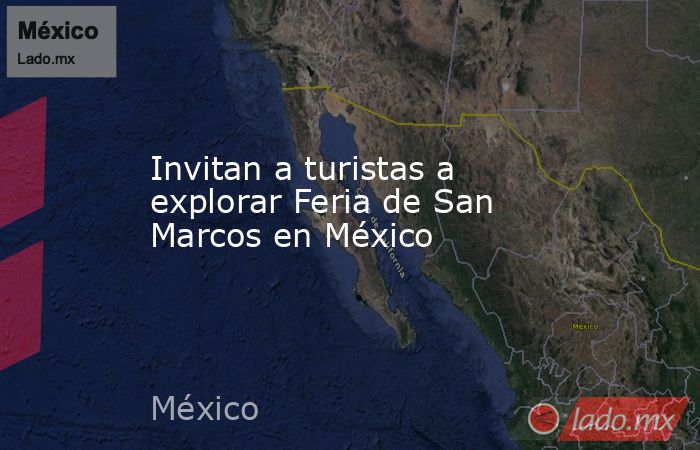 Invitan a turistas a explorar Feria de San Marcos en México. Noticias en tiempo real
