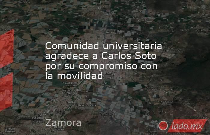 Comunidad universitaria agradece a Carlos Soto por su compromiso con la movilidad. Noticias en tiempo real