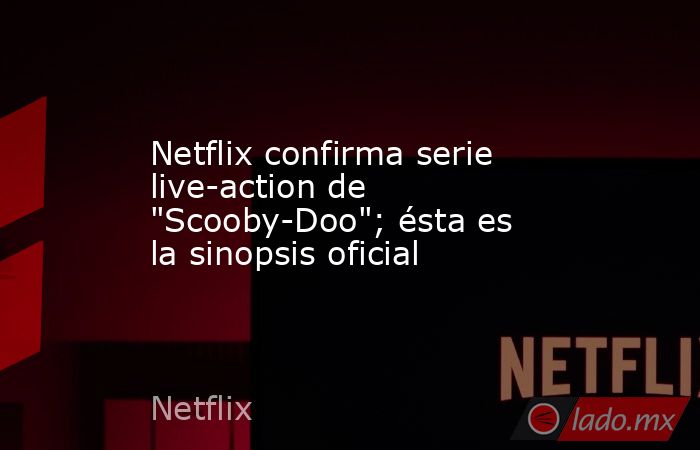 Netflix confirma serie live-action de 