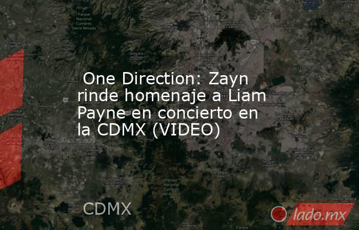  One Direction: Zayn rinde homenaje a Liam Payne en concierto en la CDMX (VIDEO). Noticias en tiempo real