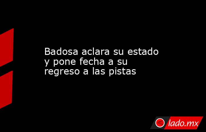                   Badosa aclara su estado y pone fecha a su regreso a las pistas              . Noticias en tiempo real
