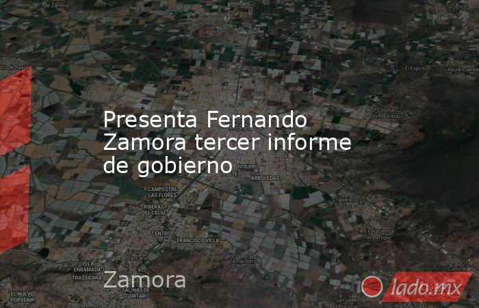 Presenta Fernando Zamora tercer informe de gobierno. Noticias en tiempo real