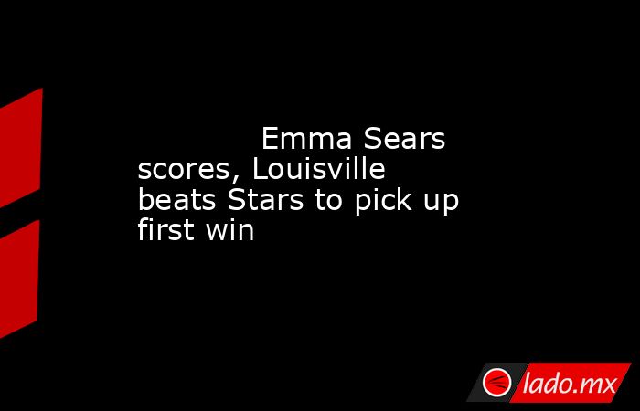             Emma Sears scores, Louisville beats Stars to pick up first win        . Noticias en tiempo real