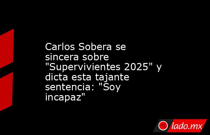                                                                                            Carlos Sobera se sincera sobre 