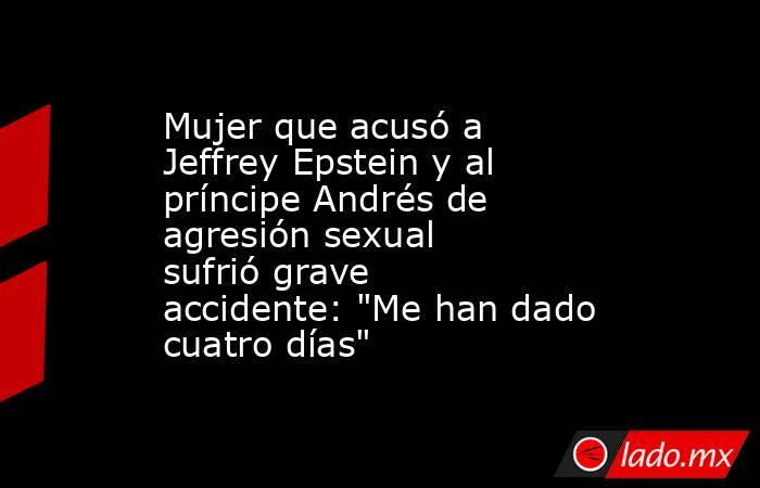 Mujer que acusó a Jeffrey Epstein y al príncipe Andrés de agresión sexual sufrió grave accidente: 