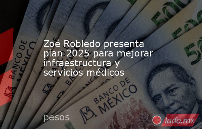 Zoé Robledo presenta plan 2025 para mejorar infraestructura y servicios médicos. Noticias en tiempo real