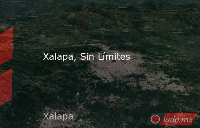 Xalapa, Sin Límites. Noticias en tiempo real