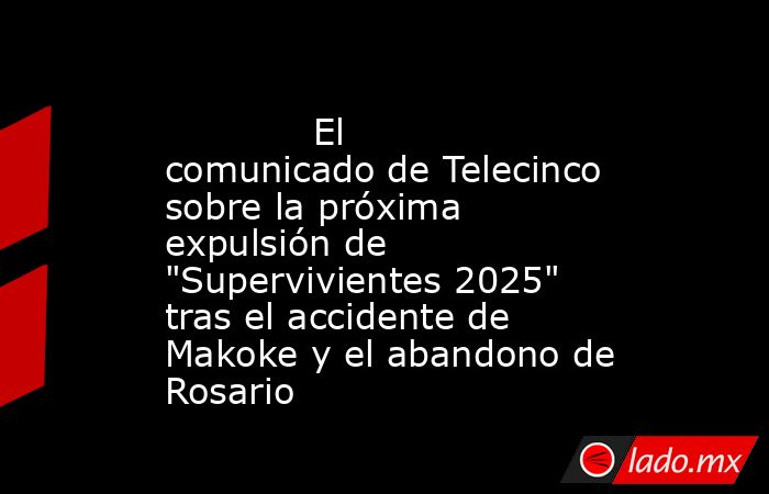                                                                                     El comunicado de Telecinco sobre la próxima expulsión de 