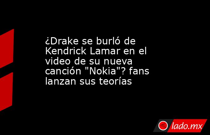 ¿Drake se burló de Kendrick Lamar en el video de su nueva canción 