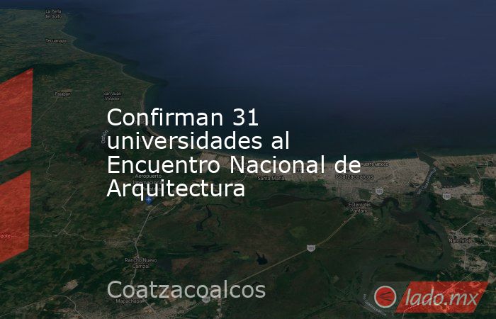 Confirman 31 universidades al Encuentro Nacional de Arquitectura. Noticias en tiempo real