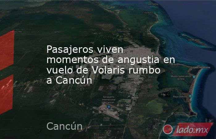 Pasajeros viven momentos de angustia en vuelo de Volaris rumbo a Cancún. Noticias en tiempo real