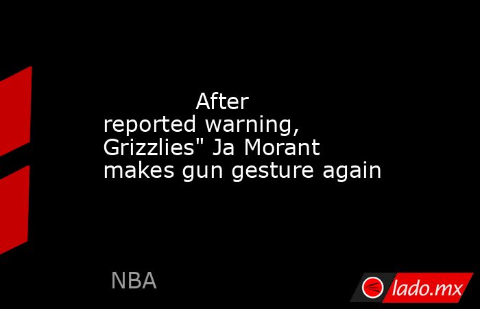             After reported warning, Grizzlies