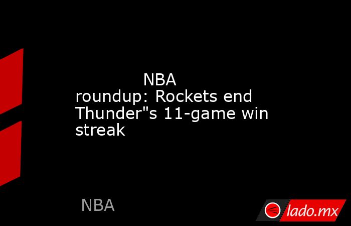             NBA roundup: Rockets end Thunder