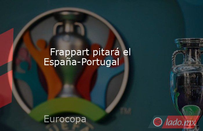                                                                           Frappart pitará el España-Portugal                                                                      . Noticias en tiempo real