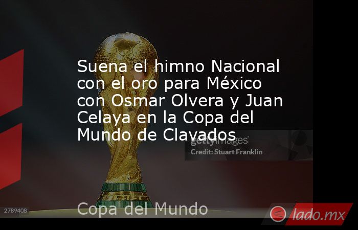 Suena el himno Nacional con el oro para México con Osmar Olvera y Juan Celaya en la Copa del Mundo de Clavados. Noticias en tiempo real