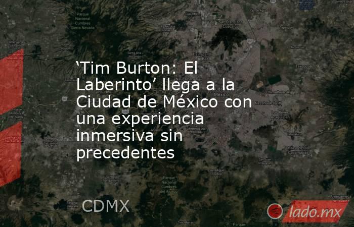 ‘Tim Burton: El Laberinto’ llega a la Ciudad de México con una experiencia inmersiva sin precedentes. Noticias en tiempo real