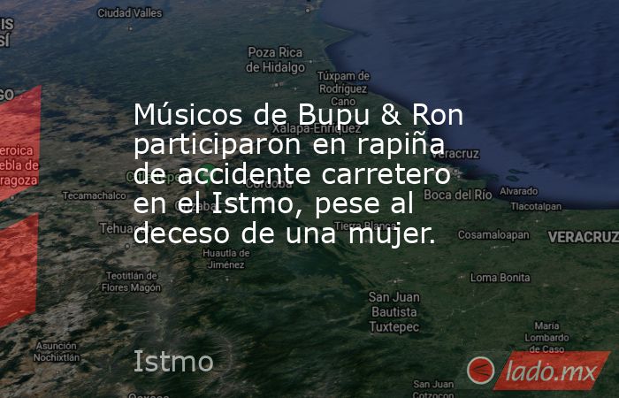 Músicos de Bupu & Ron participaron en rapiña de accidente carretero en el Istmo, pese al deceso de una mujer.. Noticias en tiempo real