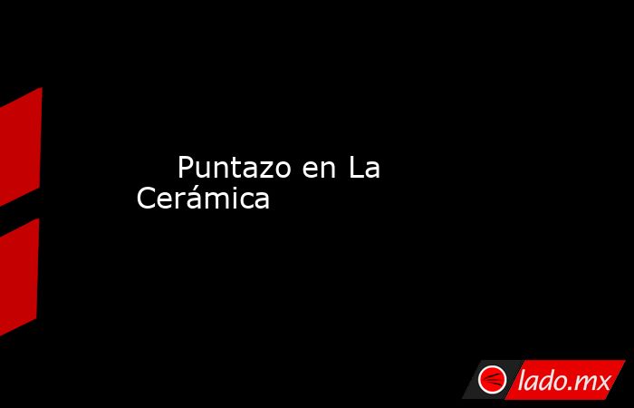                                                                             Puntazo en La Cerámica                                                                        . Noticias en tiempo real