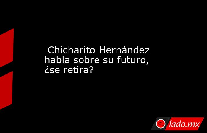  Chicharito Hernández habla sobre su futuro, ¿se retira?. Noticias en tiempo real