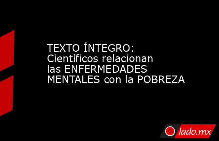 TEXTO ÍNTEGRO: Científicos relacionan las ENFERMEDADES MENTALES con la POBREZA. Noticias en tiempo real
