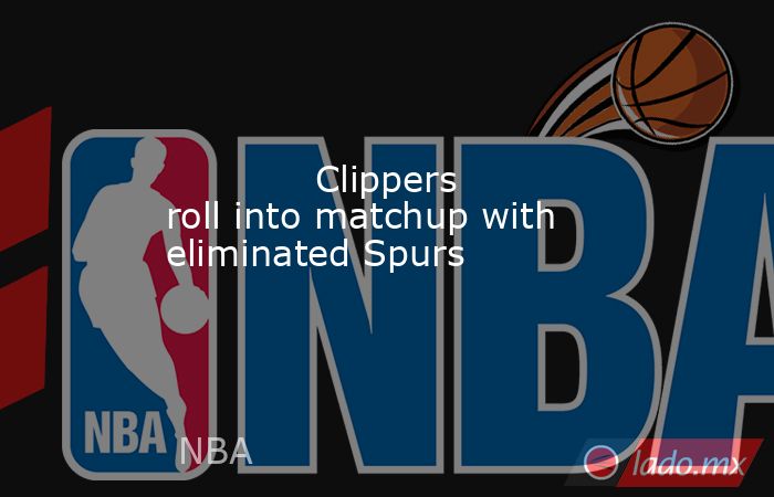             Clippers roll into matchup with eliminated Spurs        . Noticias en tiempo real