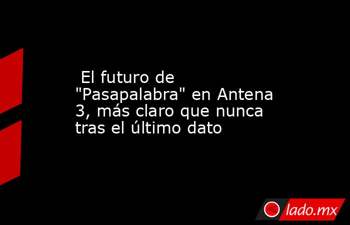                                                                                                  El futuro de 