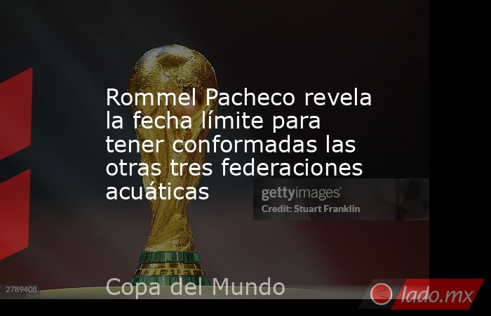 Rommel Pacheco revela la fecha límite para tener conformadas las otras tres federaciones acuáticas. Noticias en tiempo real