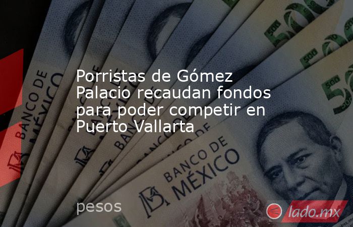 Porristas de Gómez Palacio recaudan fondos para poder competir en Puerto Vallarta
. Noticias en tiempo real