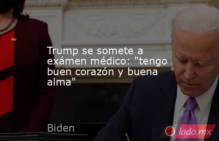 Trump se somete a exámen médico: 