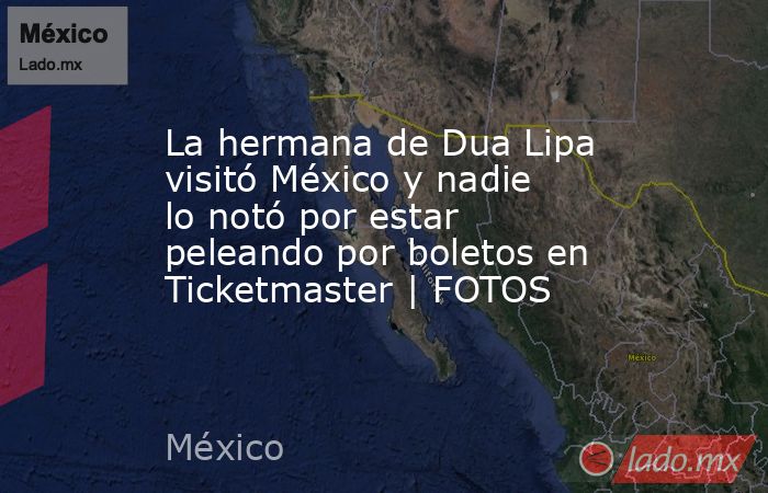 La hermana de Dua Lipa visitó México y nadie lo notó por estar peleando por boletos en Ticketmaster | FOTOS. Noticias en tiempo real