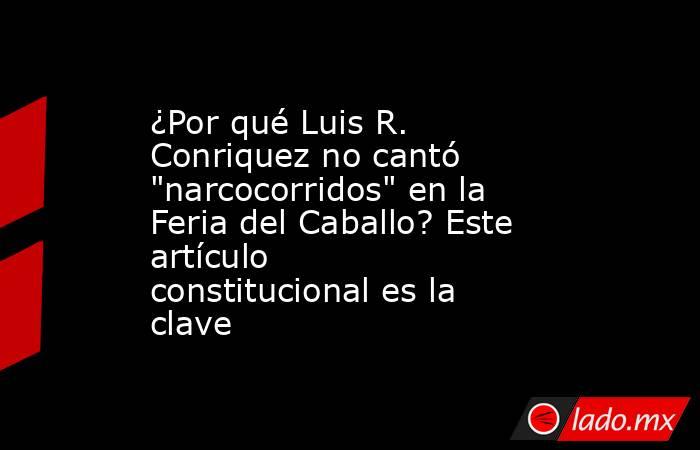 ¿Por qué Luis R. Conriquez no cantó 