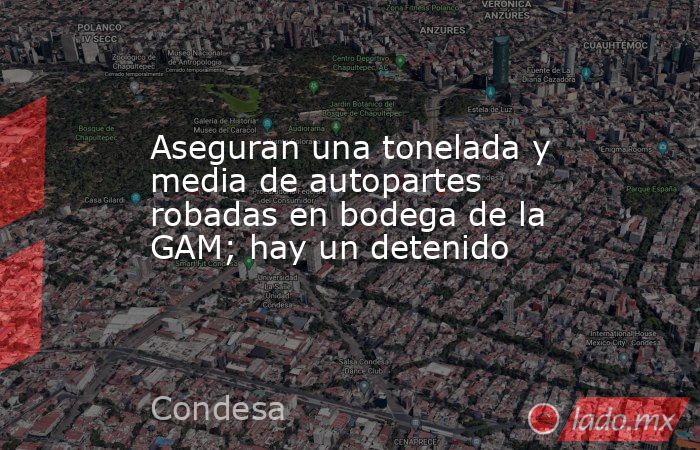 Aseguran una tonelada y media de autopartes robadas en bodega de la GAM; hay un detenido. Noticias en tiempo real