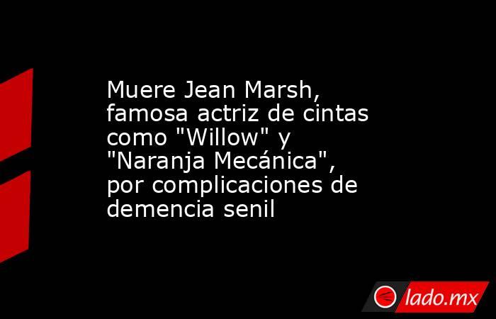 Muere Jean Marsh, famosa actriz de cintas como 
