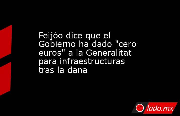 Feijóo dice que el Gobierno ha dado 