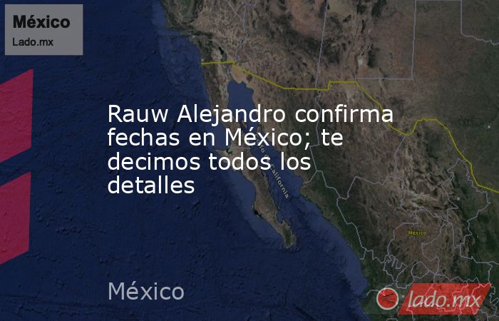 Rauw Alejandro confirma fechas en México; te decimos todos los detalles. Noticias en tiempo real