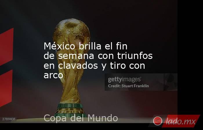 México brilla el fin de semana con triunfos en clavados y tiro con arco. Noticias en tiempo real