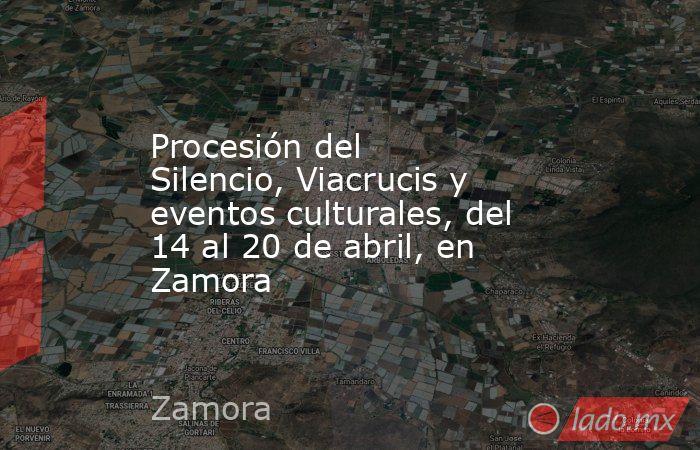 Procesión del Silencio, Viacrucis y eventos culturales, del 14 al 20 de abril, en Zamora. Noticias en tiempo real