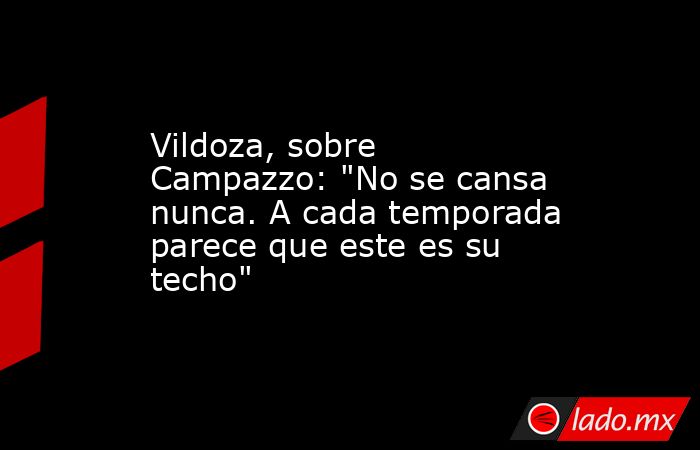 Vildoza, sobre Campazzo: 