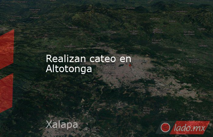 Realizan cateo en Altotonga. Noticias en tiempo real