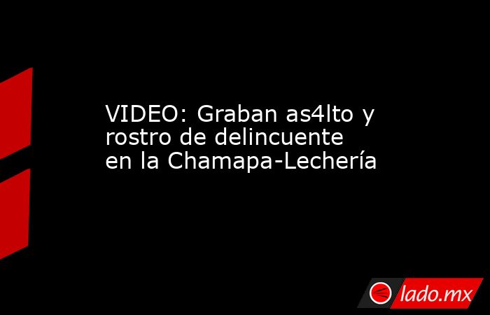 VIDEO: Graban as4lto y rostro de delincuente en la Chamapa-Lechería. Noticias en tiempo real