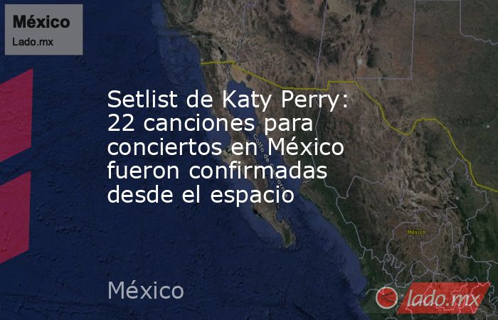 Setlist de Katy Perry: 22 canciones para conciertos en México fueron confirmadas desde el espacio. Noticias en tiempo real