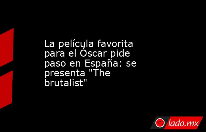 La película favorita para el Óscar pide paso en España: se presenta 