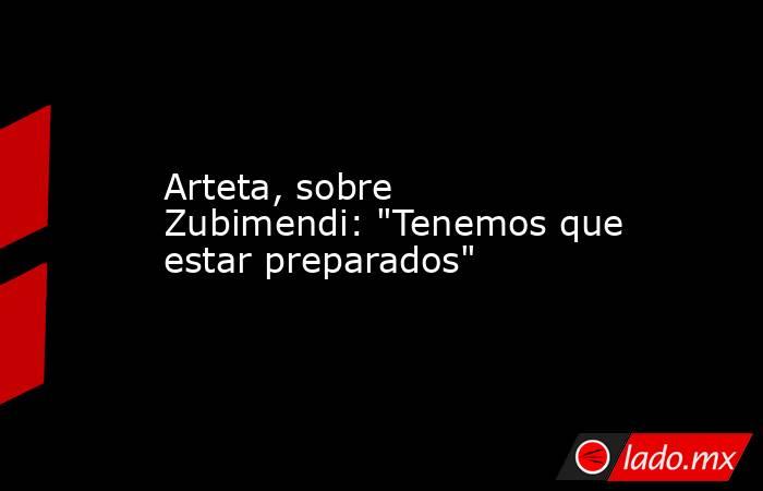 Arteta, sobre Zubimendi: 