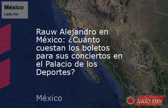 Rauw Alejandro en México: ¿Cuánto cuestan los boletos para sus conciertos en el Palacio de los Deportes? . Noticias en tiempo real