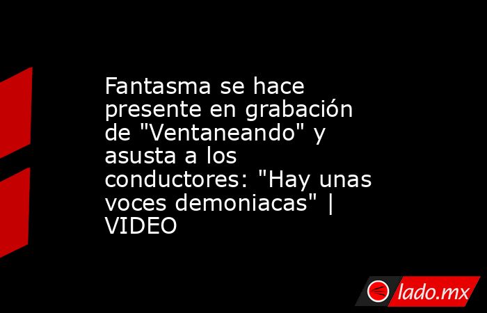 Fantasma se hace presente en grabación de 