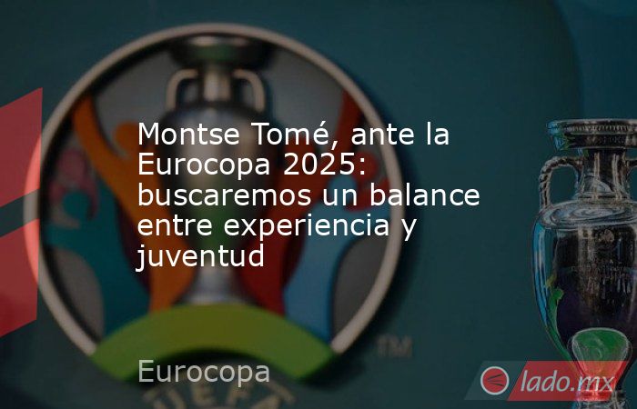 Montse Tomé, ante la Eurocopa 2025: buscaremos un balance entre experiencia y juventud. Noticias en tiempo real